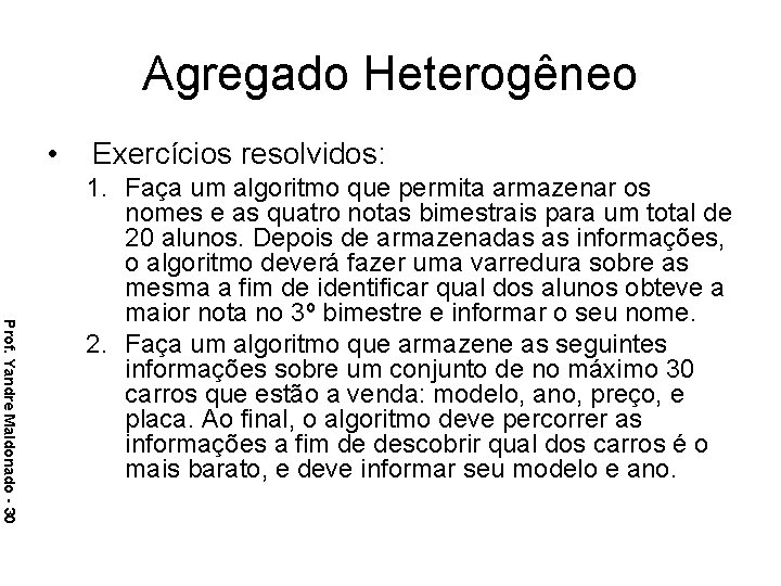 Agregado Heterogêneo • Exercícios resolvidos: Prof. Yandre Maldonado - 30 1. Faça um algoritmo