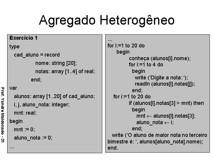 Agregado Heterogêneo Exercício 1 type cad_aluno = record nome: string [20]; notas: array [1.