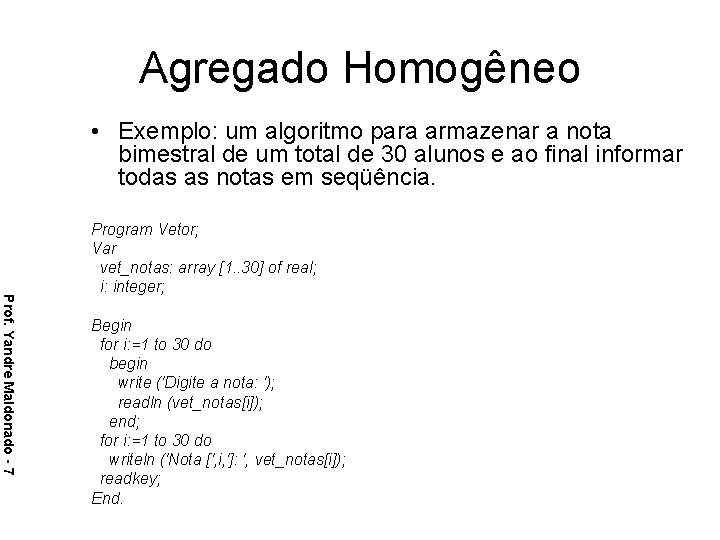 Agregado Homogêneo • Exemplo: um algoritmo para armazenar a nota bimestral de um total