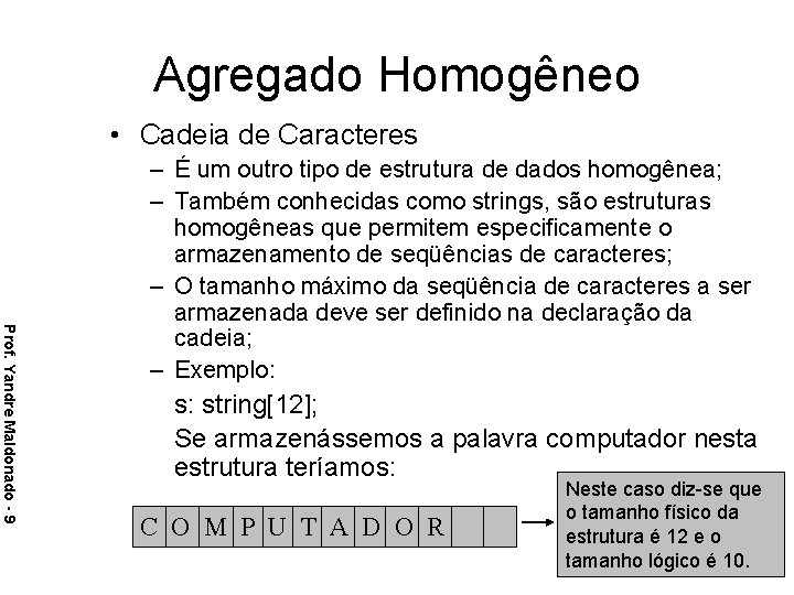 Agregado Homogêneo • Cadeia de Caracteres Prof. Yandre Maldonado - 9 – É um