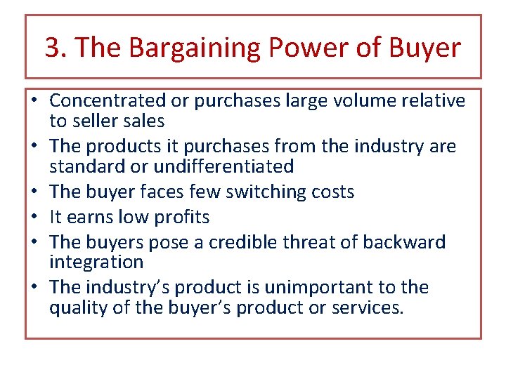 3. The Bargaining Power of Buyer • Concentrated or purchases large volume relative to