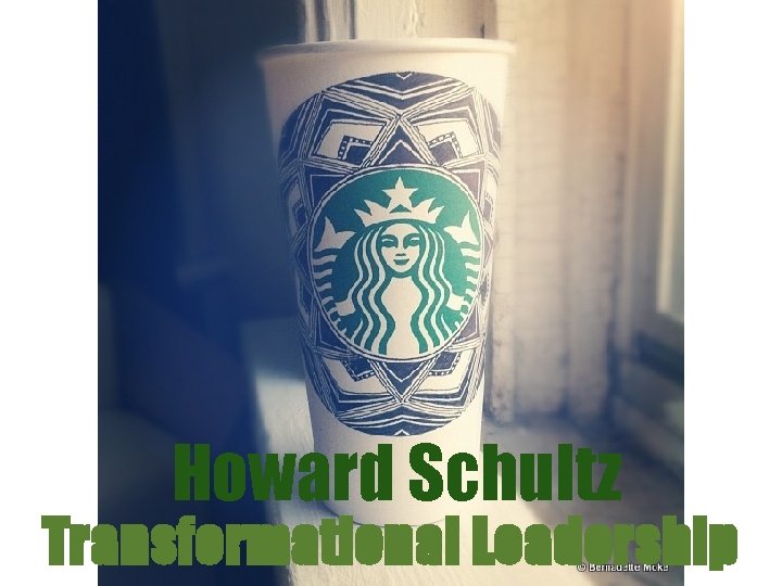 Howard Schultz Transformational Leadership 