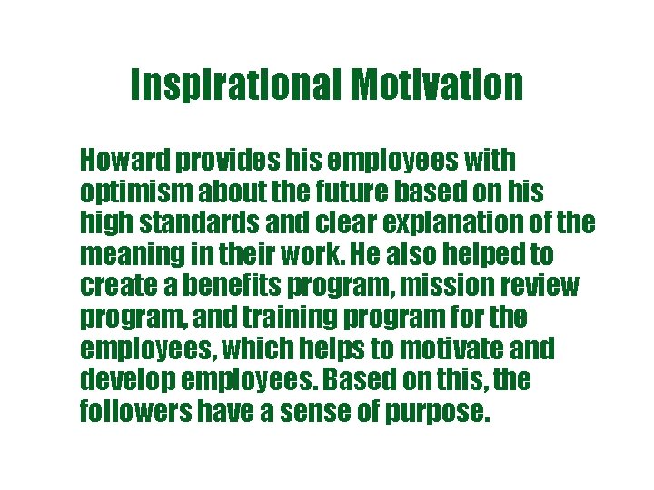 Inspirational Motivation Howard provides his employees with optimism about the future based on his