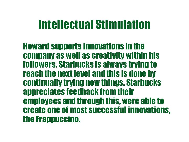 Intellectual Stimulation Howard supports innovations in the company as well as creativity within his