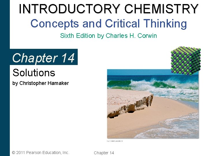 INTRODUCTORY CHEMISTRY Concepts and Critical Thinking Sixth Edition by Charles H. Corwin Chapter 14 INTRODUCTORY CHEMISTRY Concepts and Critical Thinking Sixth Edition by Charles H. Corwin Chapter 14