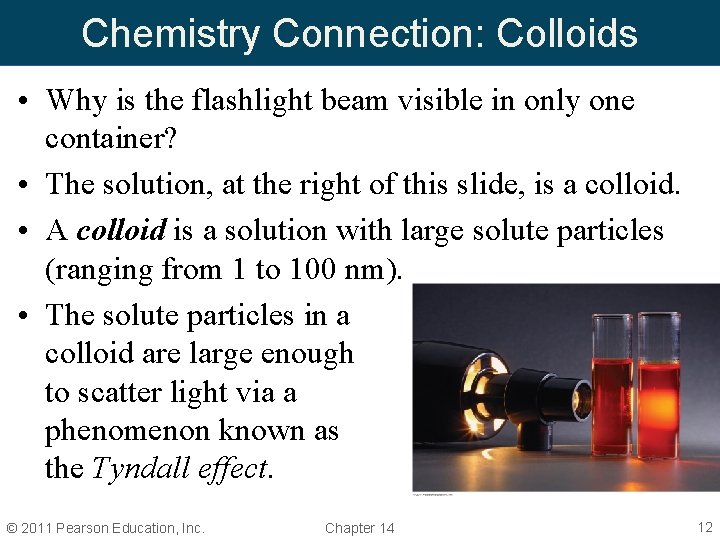 Chemistry Connection: Colloids • Why is the flashlight beam visible in only one container? Chemistry Connection: Colloids • Why is the flashlight beam visible in only one container?