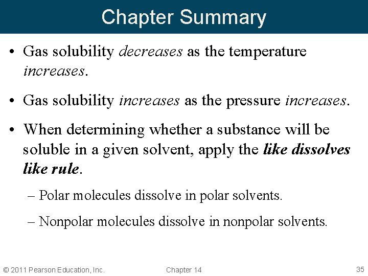 Chapter Summary • Gas solubility decreases as the temperature increases. • Gas solubility increases Chapter Summary • Gas solubility decreases as the temperature increases. • Gas solubility increases