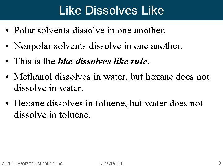 Like Dissolves Like • Polar solvents dissolve in one another. • Nonpolar solvents dissolve Like Dissolves Like • Polar solvents dissolve in one another. • Nonpolar solvents dissolve