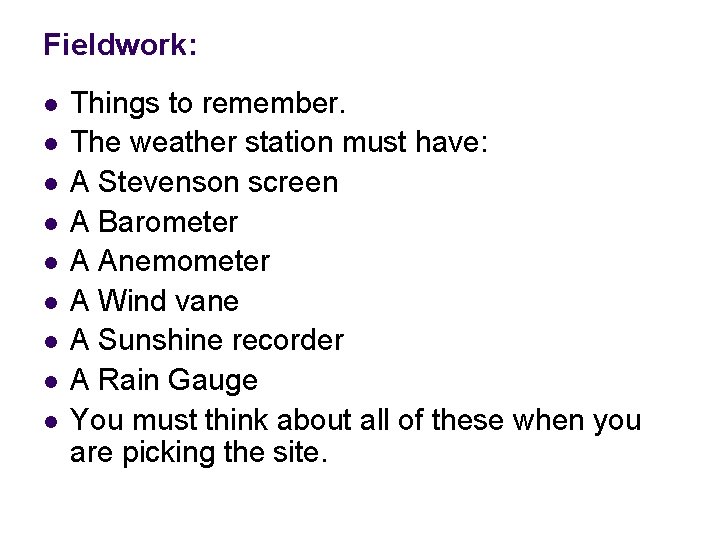 Fieldwork: l l l l l Things to remember. The weather station must have: