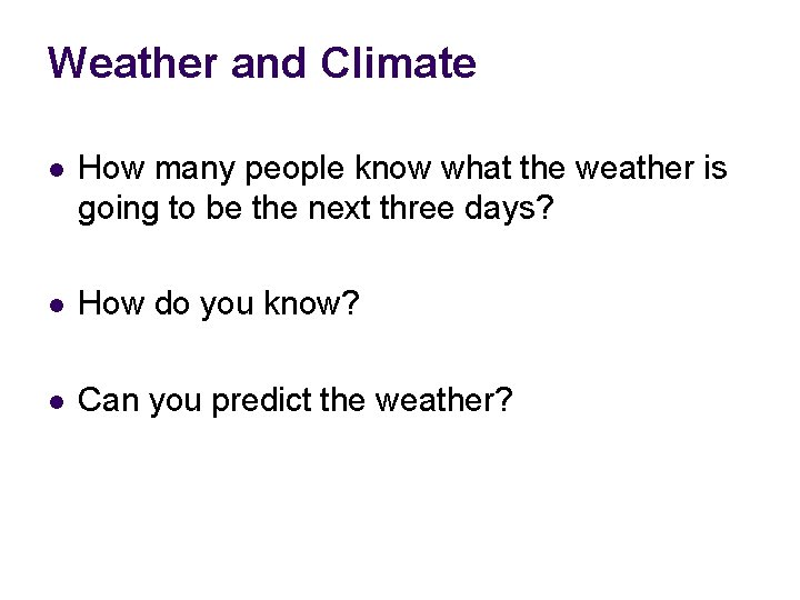 Weather and Climate l How many people know what the weather is going to