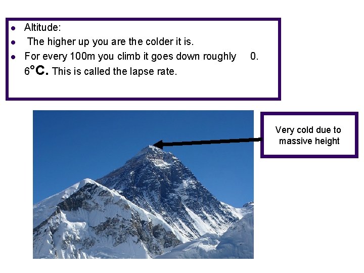 l l l Altitude: The higher up you are the colder it is. For