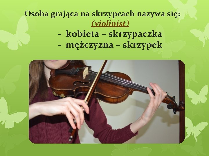 Osoba grająca na skrzypcach nazywa się: (violinist) - kobieta – skrzypaczka - mężczyzna –