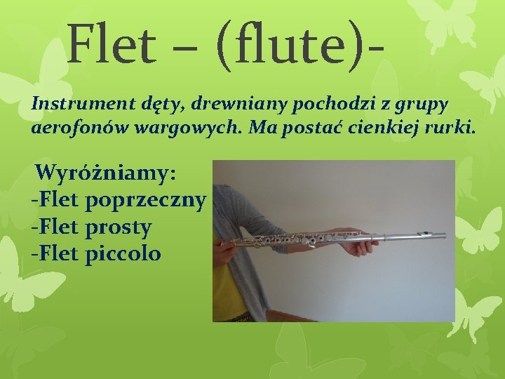 Flet – (flute)Instrument dęty, drewniany pochodzi z grupy aerofonów wargowych. Ma postać cienkiej rurki.