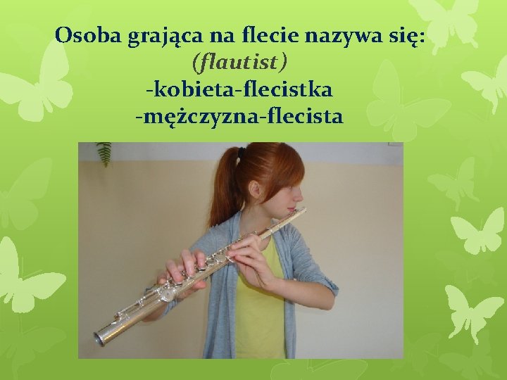 Osoba grająca na flecie nazywa się: (flautist) -kobieta-flecistka -mężczyzna-flecista 