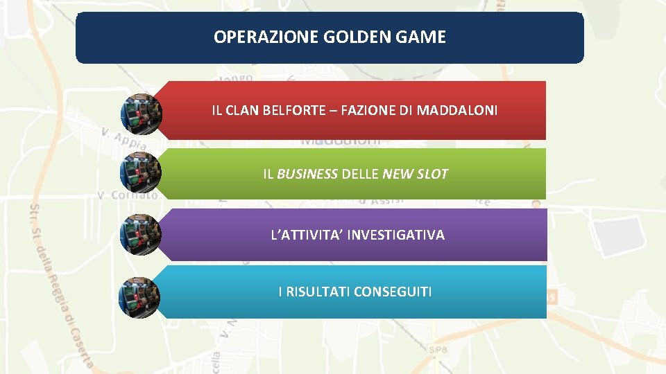 OPERAZIONE GOLDEN GAME IL CLAN BELFORTE – FAZIONE DI MADDALONI IL BUSINESS DELLE NEW