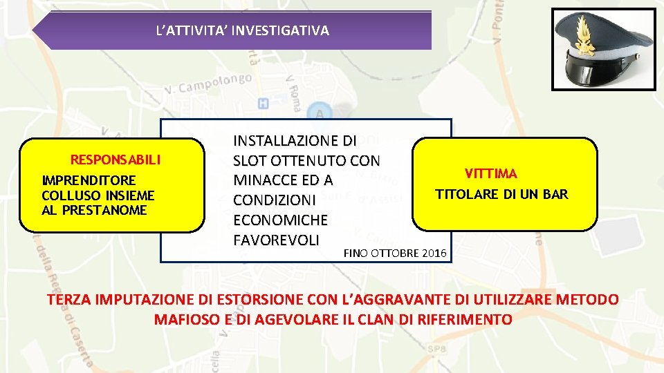 L’ATTIVITA’ INVESTIGATIVA RESPONSABILI IMPRENDITORE COLLUSO INSIEME AL PRESTANOME INSTALLAZIONE DI SLOT OTTENUTO CON MINACCE