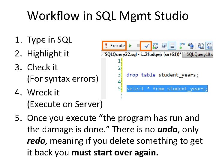 Workflow in SQL Mgmt Studio 1. Type in SQL 2. Highlight it 3. Check Workflow in SQL Mgmt Studio 1. Type in SQL 2. Highlight it 3. Check