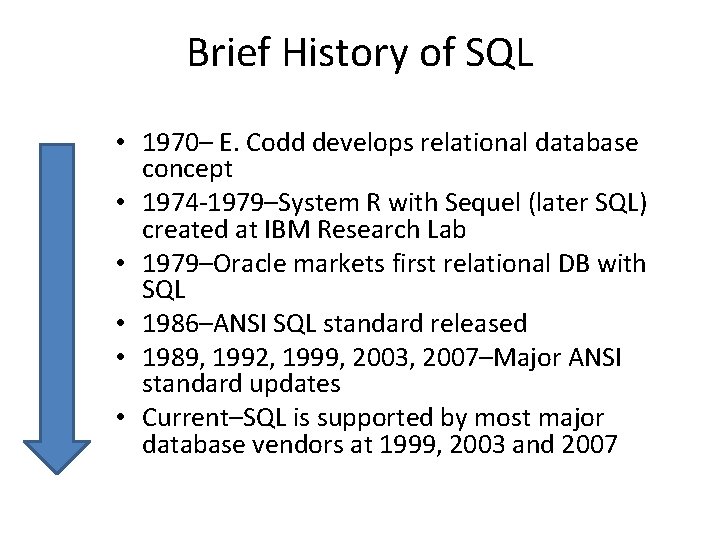 Brief History of SQL • 1970– E. Codd develops relational database concept • 1974 Brief History of SQL • 1970– E. Codd develops relational database concept • 1974