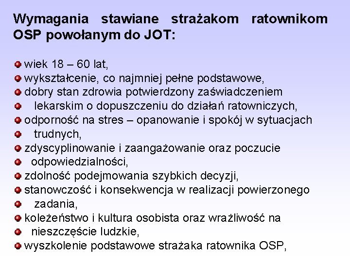 Wymagania stawiane strażakom ratownikom OSP powołanym do JOT: wiek 18 – 60 lat, wykształcenie,