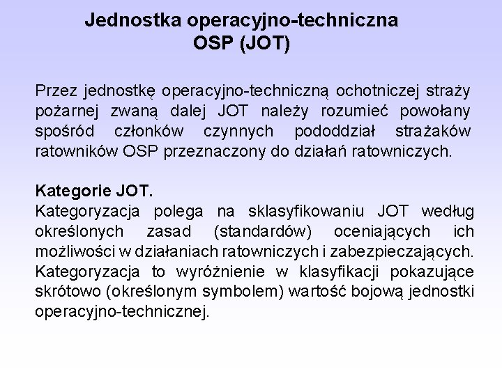 Jednostka operacyjno-techniczna OSP (JOT) Przez jednostkę operacyjno-techniczną ochotniczej straży pożarnej zwaną dalej JOT należy