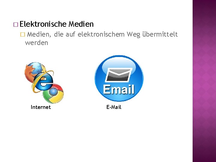 � Elektronische Medien, die auf elektronischem Weg übermittelt werden � Internet E-Mail 