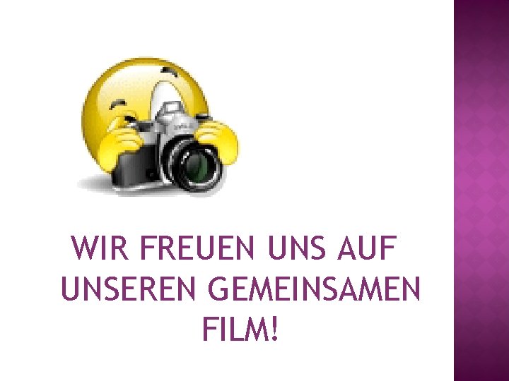 WIR FREUEN UNS AUF UNSEREN GEMEINSAMEN FILM! 