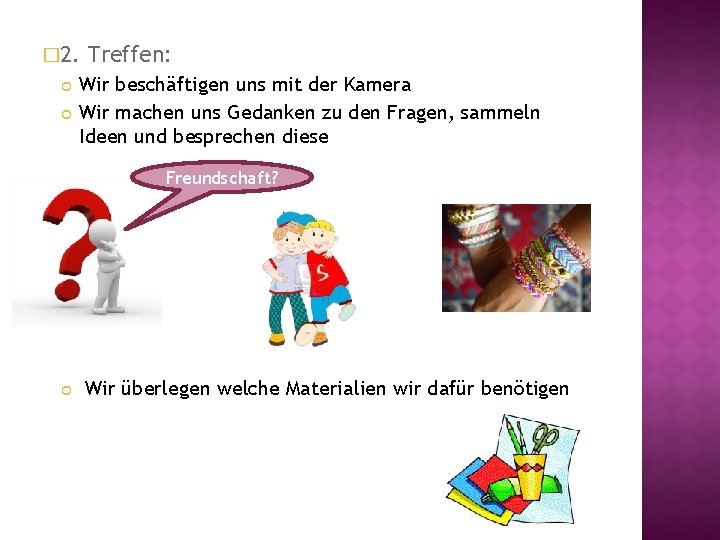 � 2. Treffen: Wir beschäftigen uns mit der Kamera Wir machen uns Gedanken zu � 2. Treffen: Wir beschäftigen uns mit der Kamera Wir machen uns Gedanken zu