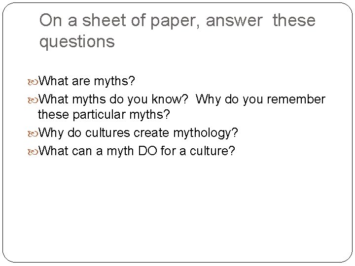 On a sheet of paper, answer these questions What are myths? What myths do