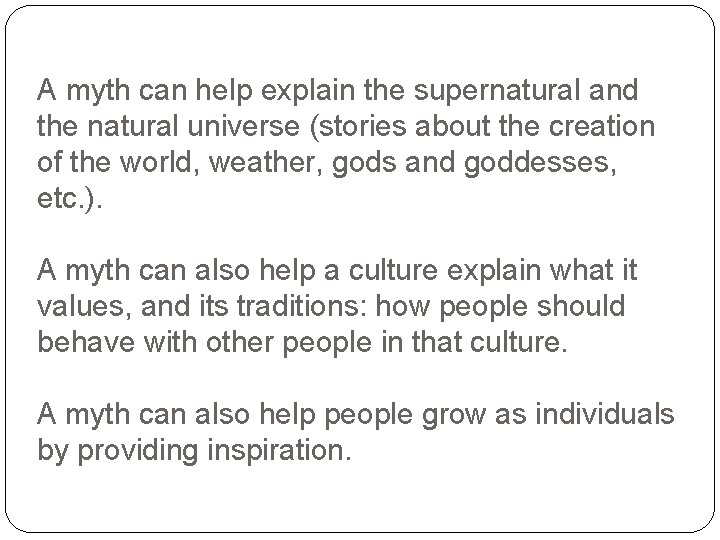 A myth can help explain the supernatural and the natural universe (stories about the