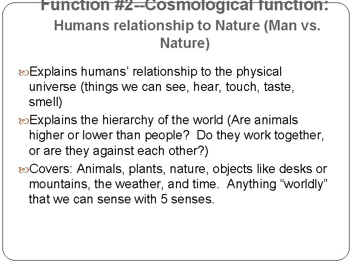 Function #2 --Cosmological function: Humans relationship to Nature (Man vs. Nature) Explains humans’ relationship