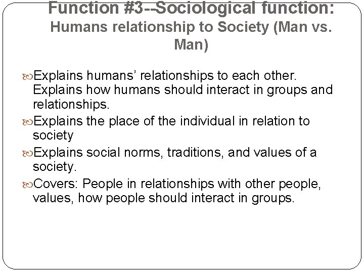 Function #3 --Sociological function: Humans relationship to Society (Man vs. Man) Explains humans’ relationships