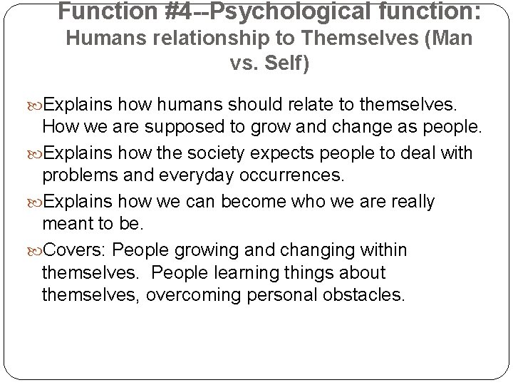 Function #4 --Psychological function: Humans relationship to Themselves (Man vs. Self) Explains how humans
