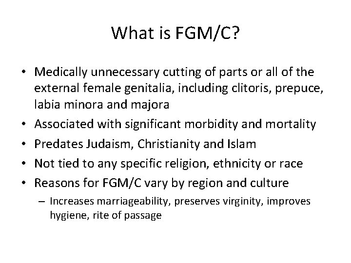 What is FGM/C? • Medically unnecessary cutting of parts or all of the external