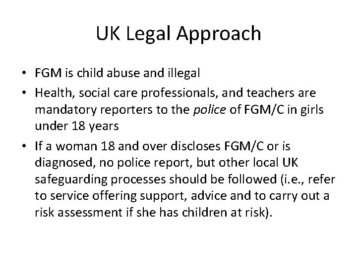 UK Legal Approach • FGM is child abuse and illegal • Health, social care