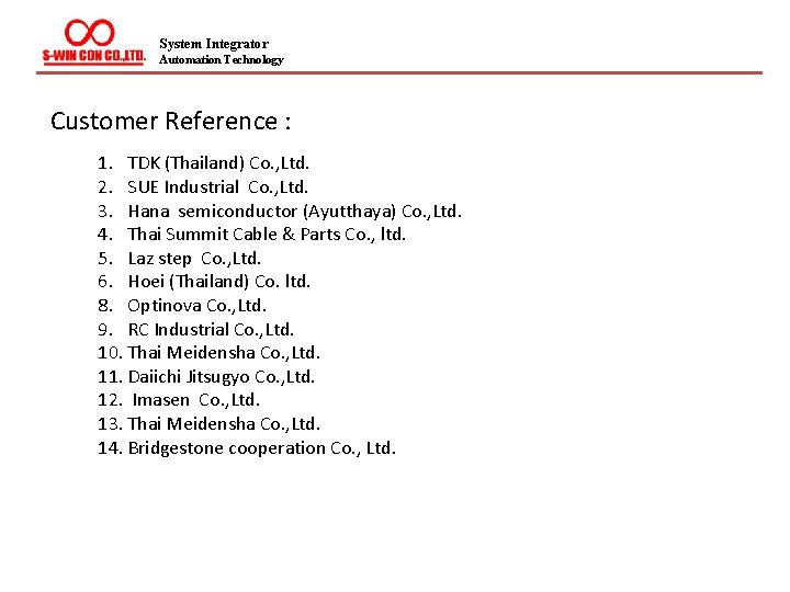 System Integrator Automation Technology Customer Reference : 1. TDK (Thailand) Co. , Ltd. 2.