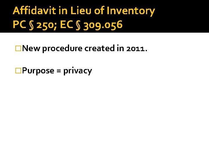 Affidavit in Lieu of Inventory PC § 250; EC § 309. 056 �New procedure