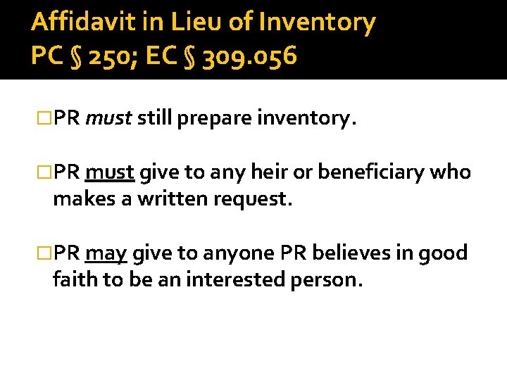 Affidavit in Lieu of Inventory PC § 250; EC § 309. 056 �PR must