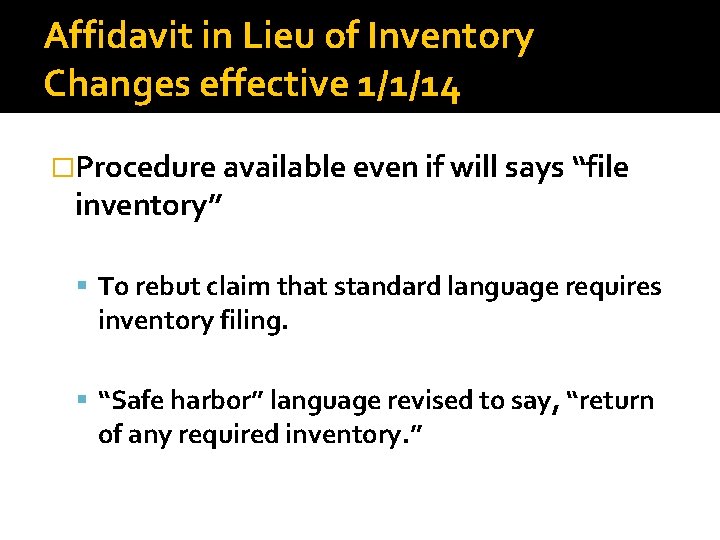 Affidavit in Lieu of Inventory Changes effective 1/1/14 �Procedure available even if will says