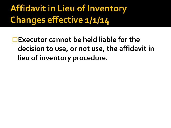 Affidavit in Lieu of Inventory Changes effective 1/1/14 �Executor cannot be held liable for