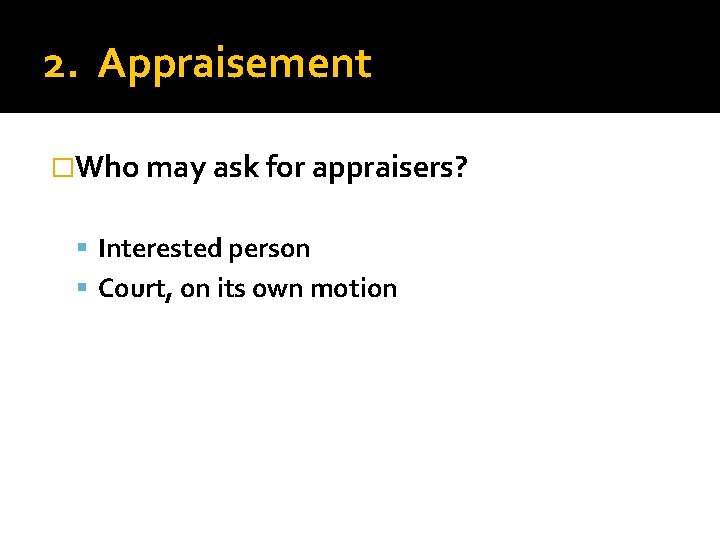 2. Appraisement �Who may ask for appraisers? Interested person Court, on its own motion