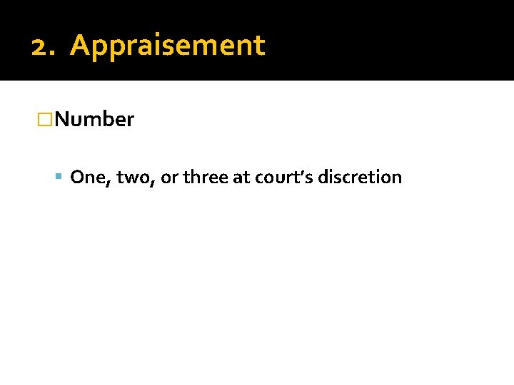 2. Appraisement �Number One, two, or three at court’s discretion 