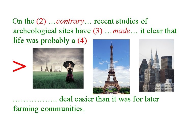 On the (2) …contrary… recent studies of archeological sites have (3) …made… it clear