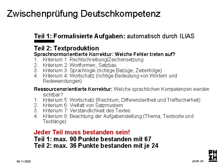 Zwischenprüfung Deutschkompetenz Teil 1: Formalisierte Aufgaben: automatisch durch ILIAS Teil 2: Textproduktion Sprachnormorientierte Korrektur: