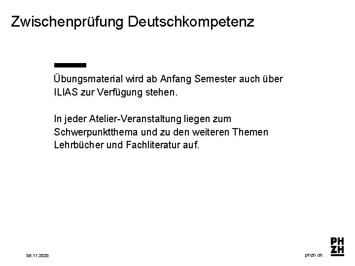 Zwischenprüfung Deutschkompetenz Übungsmaterial wird ab Anfang Semester auch über ILIAS zur Verfügung stehen. In