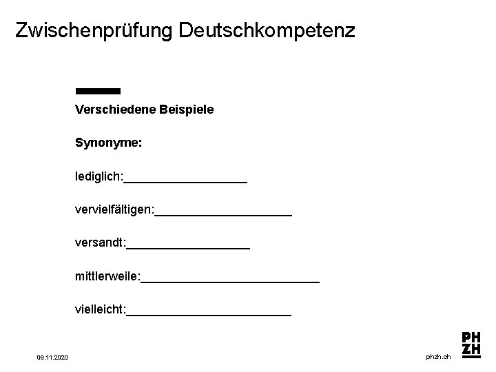 Zwischenprüfung Deutschkompetenz Verschiedene Beispiele Synonyme: lediglich: _________ vervielfältigen: __________ versandt: _________ mittlerweile: _____________ vielleicht: