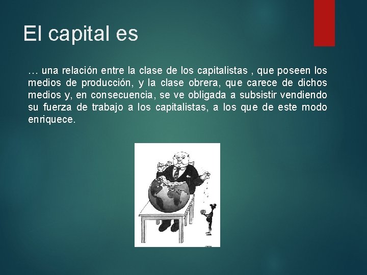 El capital es … una relación entre la clase de los capitalistas , que
