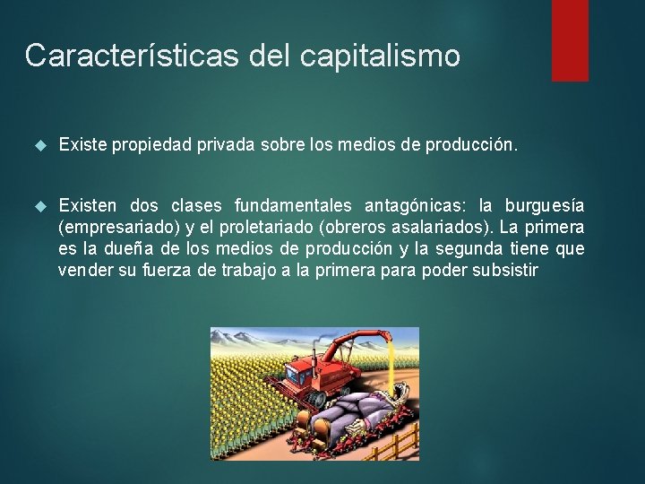 Características del capitalismo Existe propiedad privada sobre los medios de producción. Existen dos clases