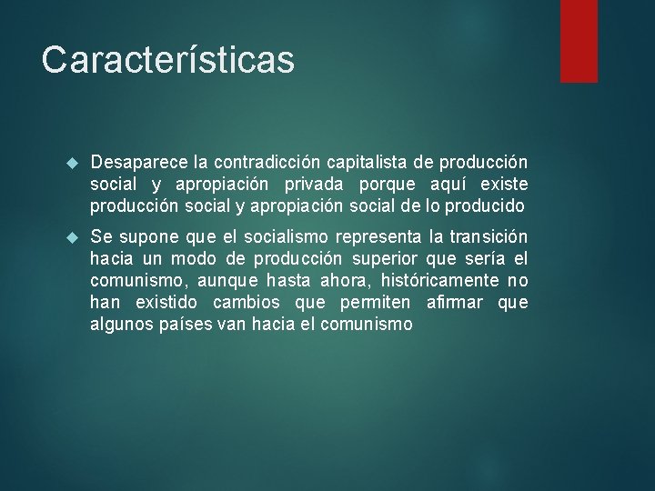 Características Desaparece la contradicción capitalista de producción social y apropiación privada porque aquí existe