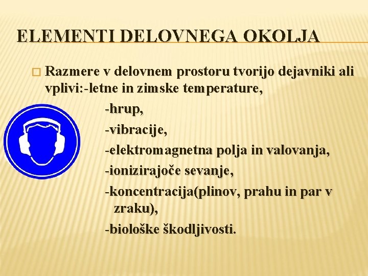 ELEMENTI DELOVNEGA OKOLJA � Razmere v delovnem prostoru tvorijo dejavniki ali vplivi: -letne in