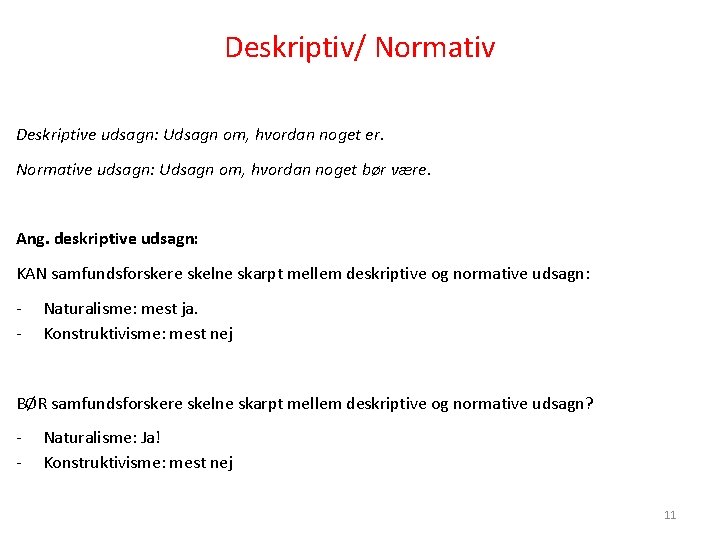Deskriptiv/ Normativ Deskriptive udsagn: Udsagn om, hvordan noget er. Normative udsagn: Udsagn om, hvordan